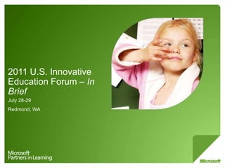 2011 U.S. Innovative Education Forum – In Brief July 28-29 Redmond, WA 