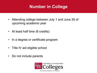 Number in College

• Attending college between July 1 and June 30 of
  upcoming academic year

• At least half time (6 credits)

• In a degree or certificate program

• Title IV aid eligible school

• Do not include parents
 