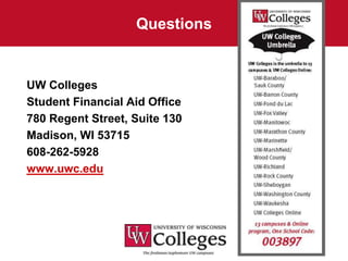 Questions


UW Colleges
Student Financial Aid Office
780 Regent Street, Suite 130
Madison, WI 53715
608-262-5928
www.uwc.edu
 