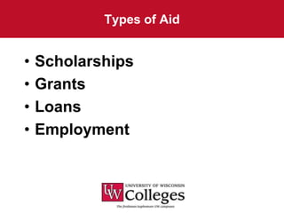 Types of Aid


•   Scholarships
•   Grants
•   Loans
•   Employment
 