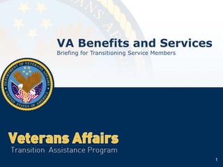 VA Benefits and Services
Briefing for Transitioning Service Members




                                             1
 