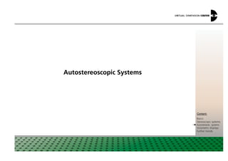Autostereoscopic Systems
xxx:
xxxContent:
Basics
Stereoscopic systems
Autostereosc. systems
Volumetric displays
Further trends
 