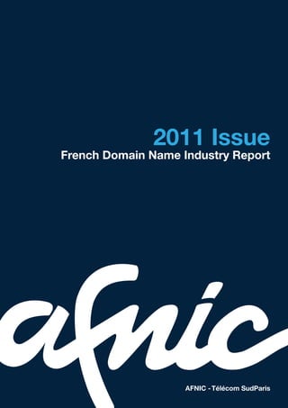 2011 Issue
French Domain Name Industry Report




                    AFNIC - Télécom SudParis
 