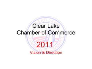 Clear Lake Chamber of Commerce 2011  Vision & Direction 