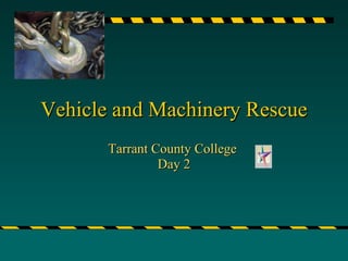 Vehicle and Machinery Rescue Tarrant County College  Day 2 