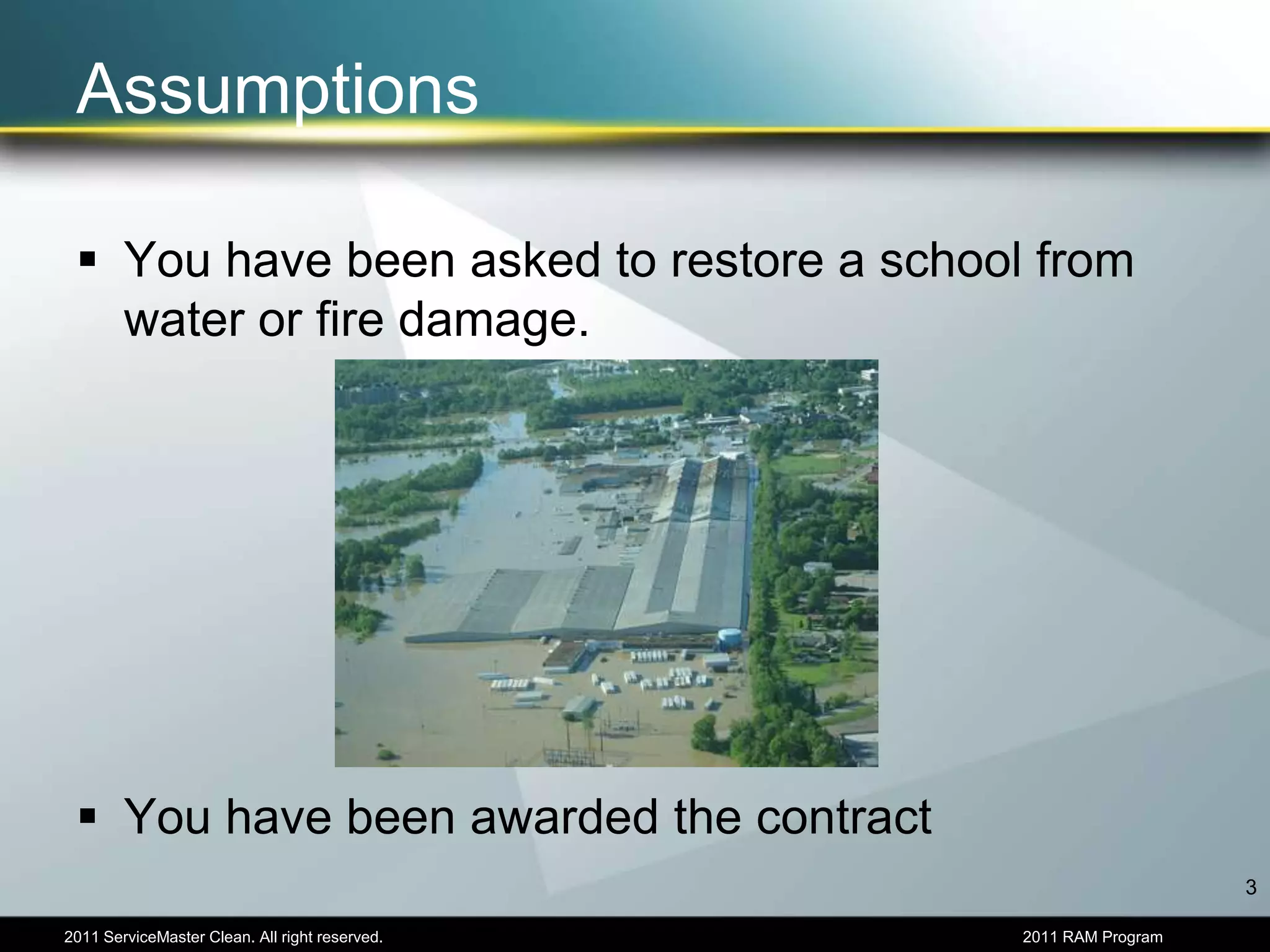AssumptionsYou have been asked to restore a school from water or fire damage.