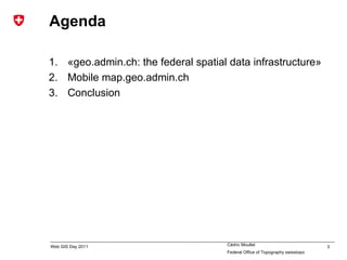 Agenda «geo.admin.ch: the federal spatial data infrastructure»  Mobile map.geo.admin.ch Conclusion 