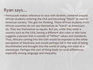 AlyssaAs Pennycock stated, most of the ESL textbooks that we use today are filled with the wholesome white families that look like they should be on the back of a Kellogg's Cornflakes box. Seeing this all the time and never discussing differences would make me feel inferior as well. I thought the pedagogy of engagement approach is a smart way to bring this topic up with the students. I loved the fact that rather than just discussing issues of gender, race, class, and sexuality, it helps the students to see the background and history of it. It recognizes how people have come to be who they are. 