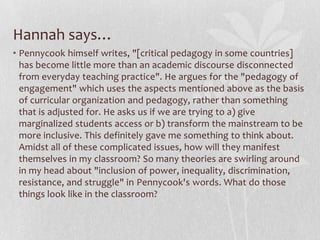 Ryan says…Pennycook makes reference to race with Ibrahim, centered around African students entering the USA and becoming "black" as seen in American society. This got me thinking. These African students from African countries do not see themselves as "black" as Americans do. They see themselves as equals. But yet, while they enter a country such as the USA, having a different skin color or skin tone suggests a person that is outside of "White" values and standards. Thus, Africans coming into the USA would be exposed to the white perception of blackness and would perhaps fall in the web of being discriminated and brought into the world of using skin color as a stereotype. Perhaps this sort of thing leads to racial differences especially among language and inequality.