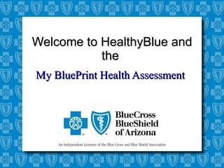 Welcome to HealthyBlue and the    My BluePrint Health Assessment   