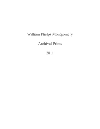 William Phelps Montgomery

     Archival Prints

          2011
 