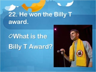 22. He won the Billy Taward.,[object Object],What is the,[object Object],Billy T Award?,[object Object]