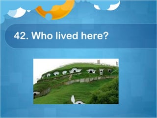 42. Who lived here?,[object Object]