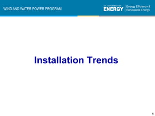 WIND AND WATER POWER PROGRAM




              Installation Trends




                                    6	

 