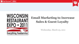 Email Marketing to Increase Sales & Guest Loyalty Wednesday, March 23, 2011 