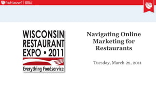 Navigating Online Marketing for Restaurants Tuesday, March 22, 2011 