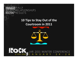 10	
  Tips	
  to	
  Stay	
  Out	
  of	
  the	
  	
  
      Courtroom	
  in	
  2011	
  	
  
 