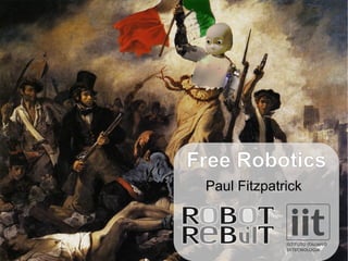 Free Robotics Paul Fitzpatrick 