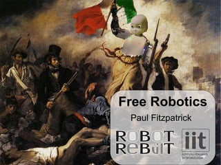 Free Robotics Paul Fitzpatrick 