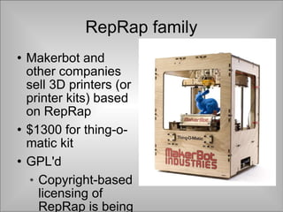 RepRap family <ul><li>Makerbot and other companies sell 3D printers (or printer kits) based on RepRap </li></ul><ul><li>$1...