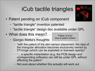 iCub tactile triangles <ul><li>Patent pending on iCub component </li></ul><ul><ul><li>“ tactile triangle” invention patent...