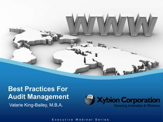 Best Practices For Audit Management Valarie King-Bailey, M.B.A. Executive Webinar Series 
