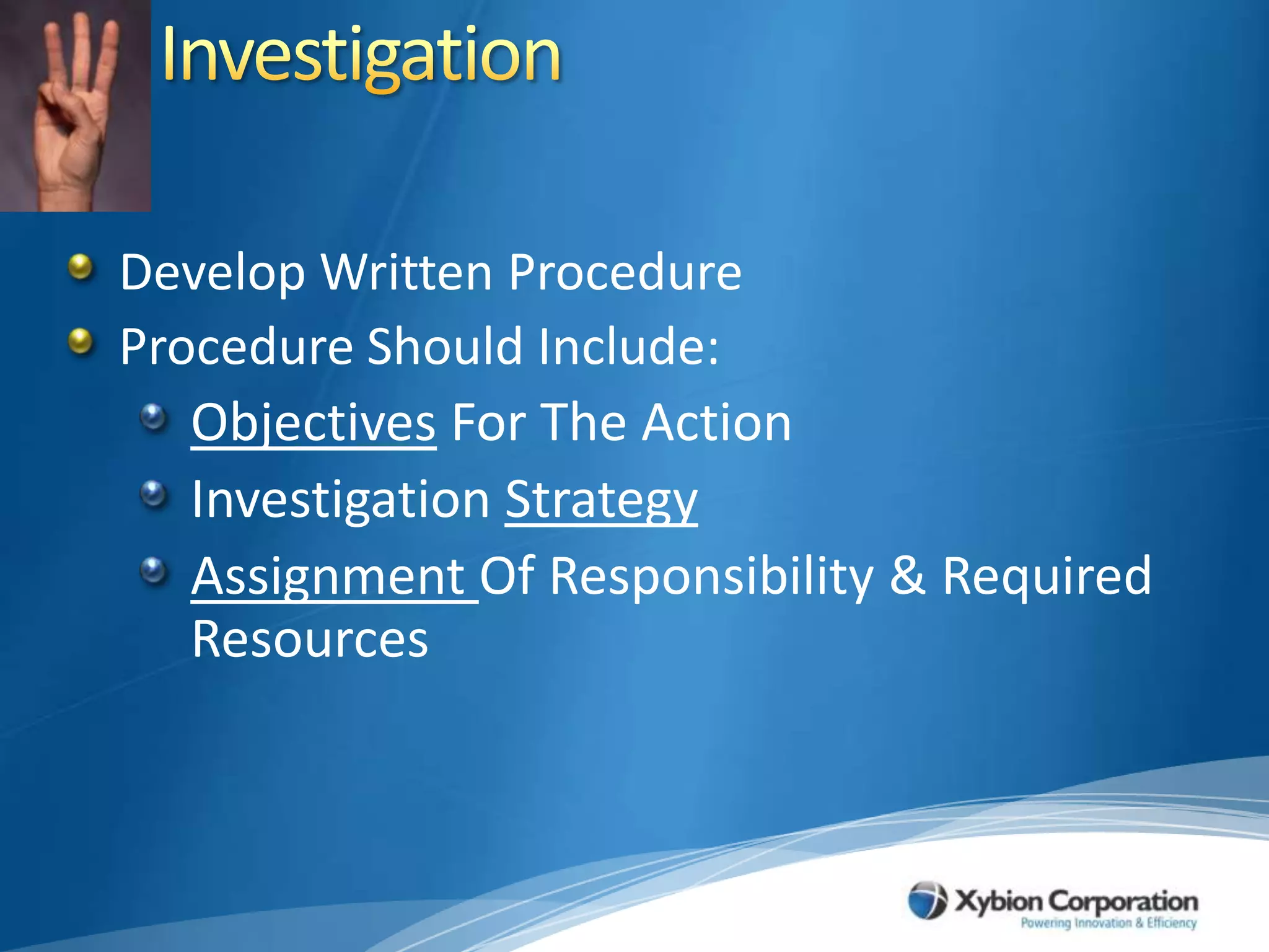 InvestigationDevelop Written ProcedureProcedure Should Include: Objectives For The Action Investigation StrategyAssignment Of Responsibility & Required Resources
