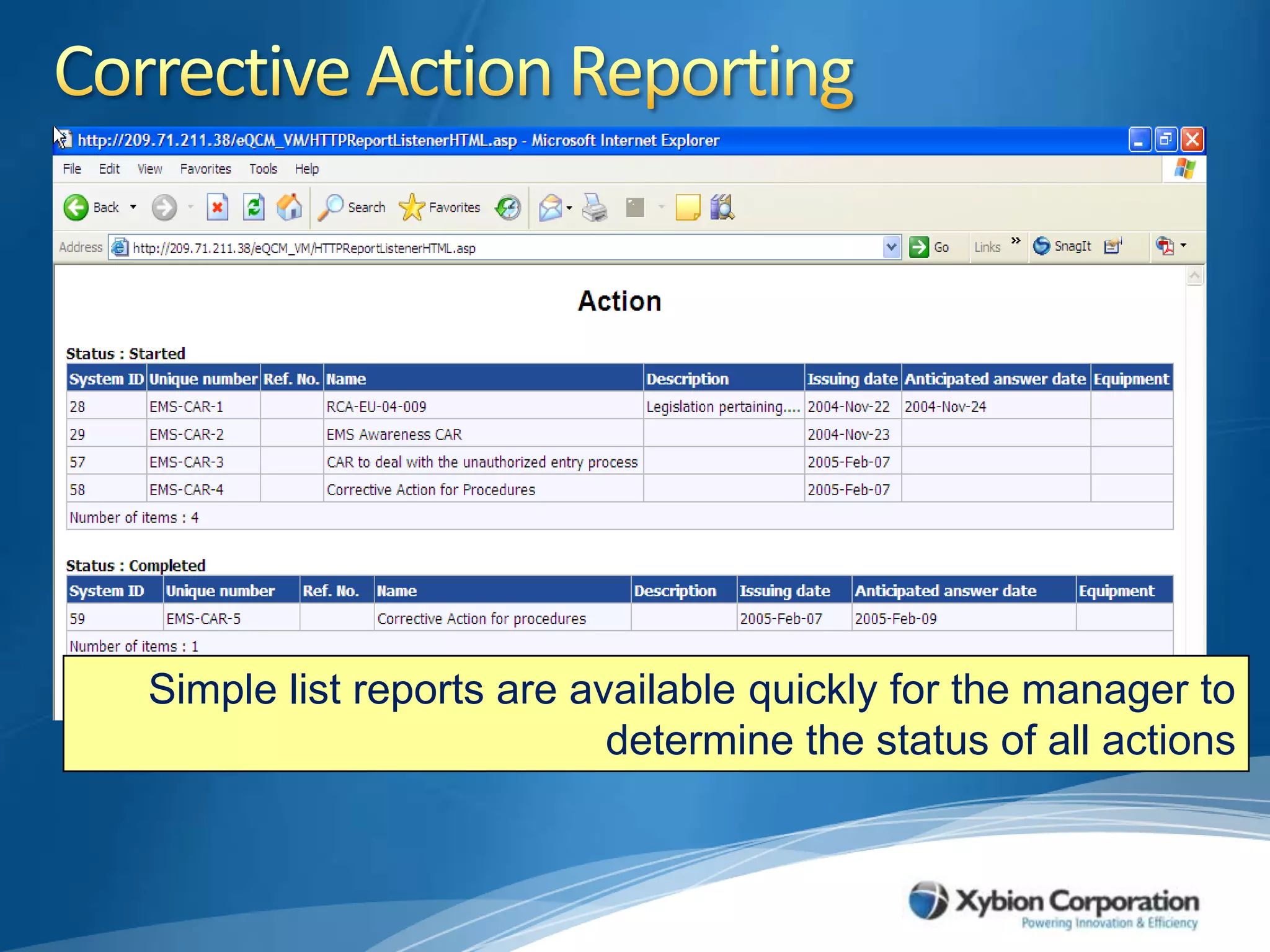 Corrective Action ReportingSimple list reports are available quickly for the manager to determine the status of all actions