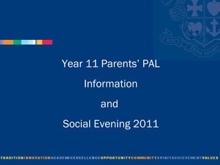 Year 11 Parents’ PAL Information  and  Social Evening 2011 