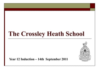 The Crossley Heath School Year 12 Induction – 14th  September 2011 
