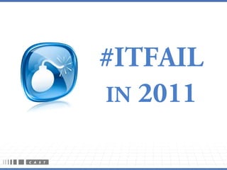 #ITFAIL
IN 2011
 