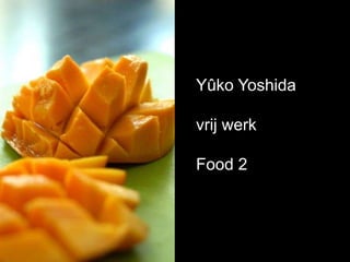 Yûko Yoshida vrij werk Food 2 