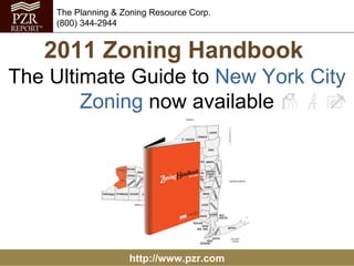 2011 Zoning Handbook   The Ultimate Guide to  New York   City Zoning  now available http://www.pzr.com The Planning & Zoning Resource Corp. (800) 344-2944 
