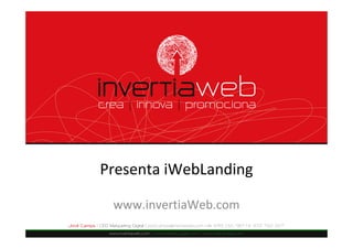Presenta iWebLanding

 www.invertiaWeb.com
 
