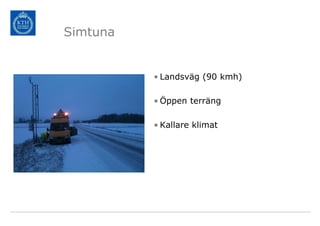 Simtuna


          • Landsväg (90 kmh)

          • Öppen terräng

          • Kallare klimat
 