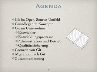 Agenda
Git im Open-Source-Umfeld
Grundlegende Konzepte
Git im Unternehmen
 Entwickler
 Entwicklungsprozesse
 Administration und Betrieb
 Qualitätssicherung
Grenzen von Git
Migration nach Git
Zusammenfassung

                   3
 