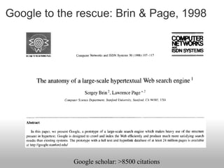 Google to the rescue: Brin & Page, 1998




             Google scholar: >8500 citations
 