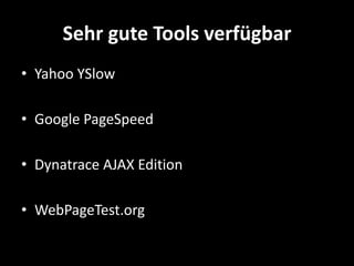 Sehr gute Tools verfügbar
• Yahoo YSlow

• Google PageSpeed

• Dynatrace AJAX Edition

• WebPageTest.org
 