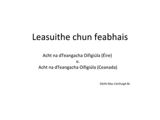Leasuithe chun feabhais ,[object Object],[object Object],[object Object],[object Object]
