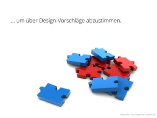 … um über Design-Vorschläge abzustimmen.




                                       Bildquelle: Tony Hegewald / pixelio.de
 