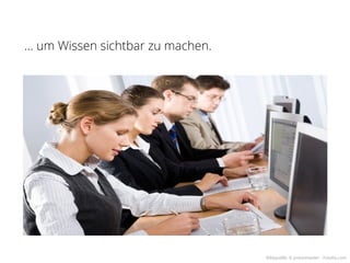 … um Wissen sichtbar zu machen.




      Repository und soziale Suche




                                     Bildquelle: © pressmaster - Fotolia.com
 