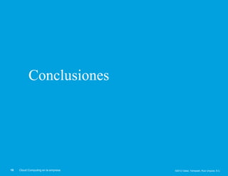 Conclusiones




19   Cloud Computing en la empresa   ©2012 Galaz, Yamazaki, Ruiz Urquiza, S.C.
 