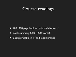 Course readings



•   200...300 page book or selected chapters

•   Book summary (800–1200 words)

•   Books available in IFI and local libraries
 