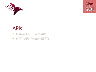 APIs
›   Native .NET Client API
›   HTTP API (Pseudo REST)
 