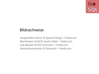 Bildnachweise
Ausgewählter Ordner © Spectral-Design – Fotolia.com
Warnhinweis-Schild © Sascha Tiebel – Fotolia.com
Liste abhaken © Dirk Schumann – Fotolia.com
Stressed businessman © Selecstock – Fotolia.com
 