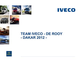 TEAM IVECO - DE ROOY
- DAKAR 2012 -
 