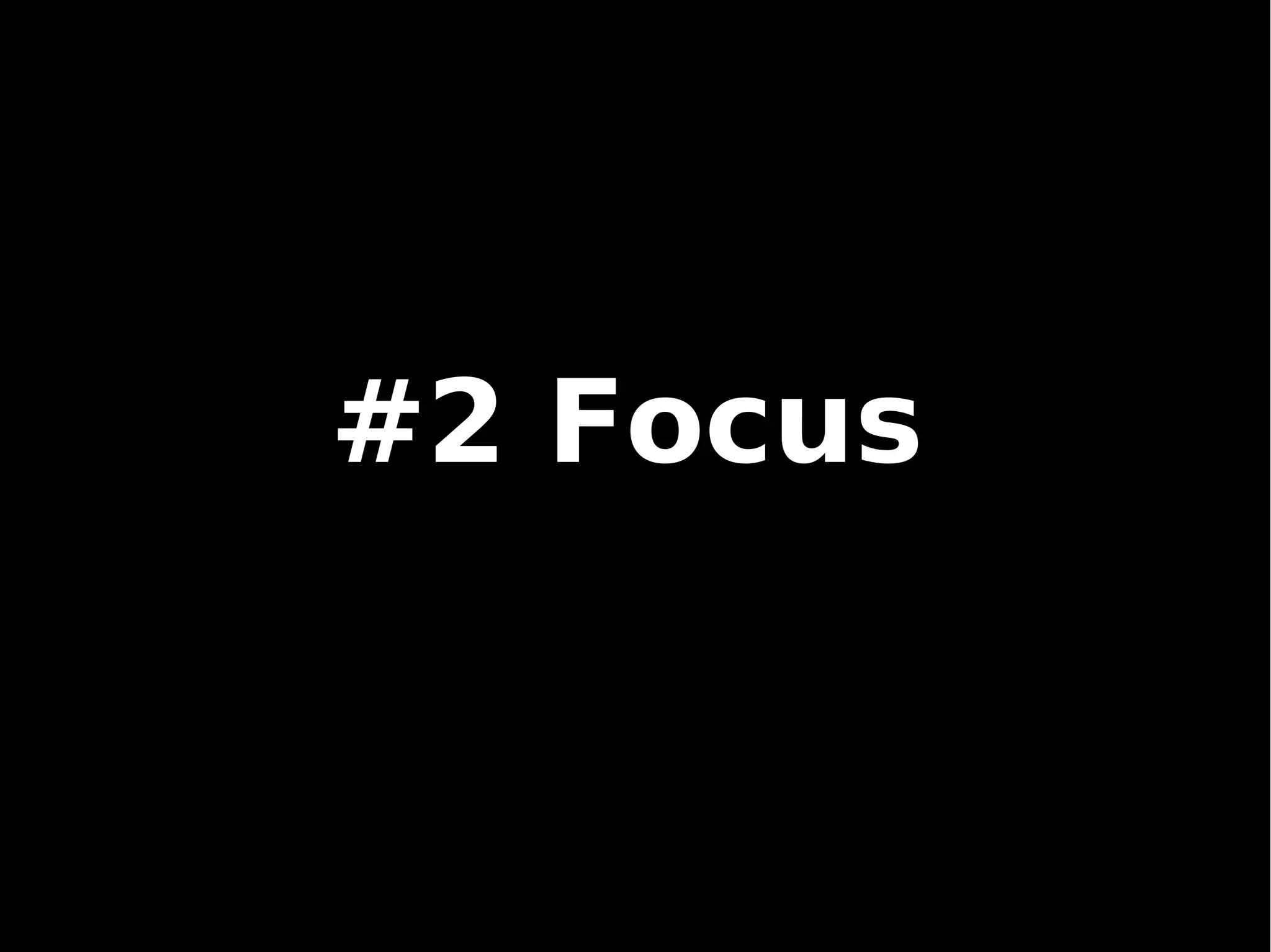 #2 Focus
 