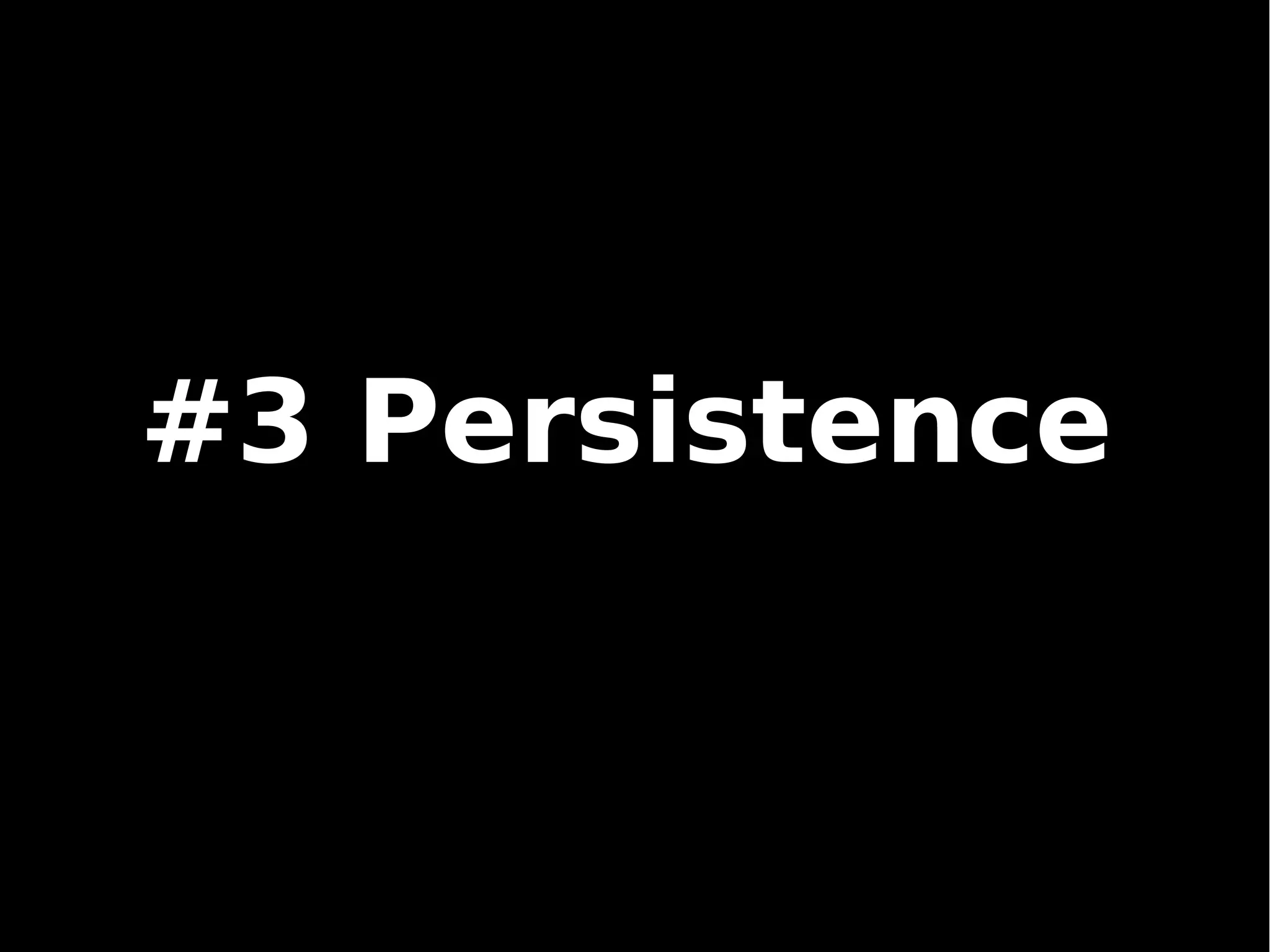#3 Persistence
 