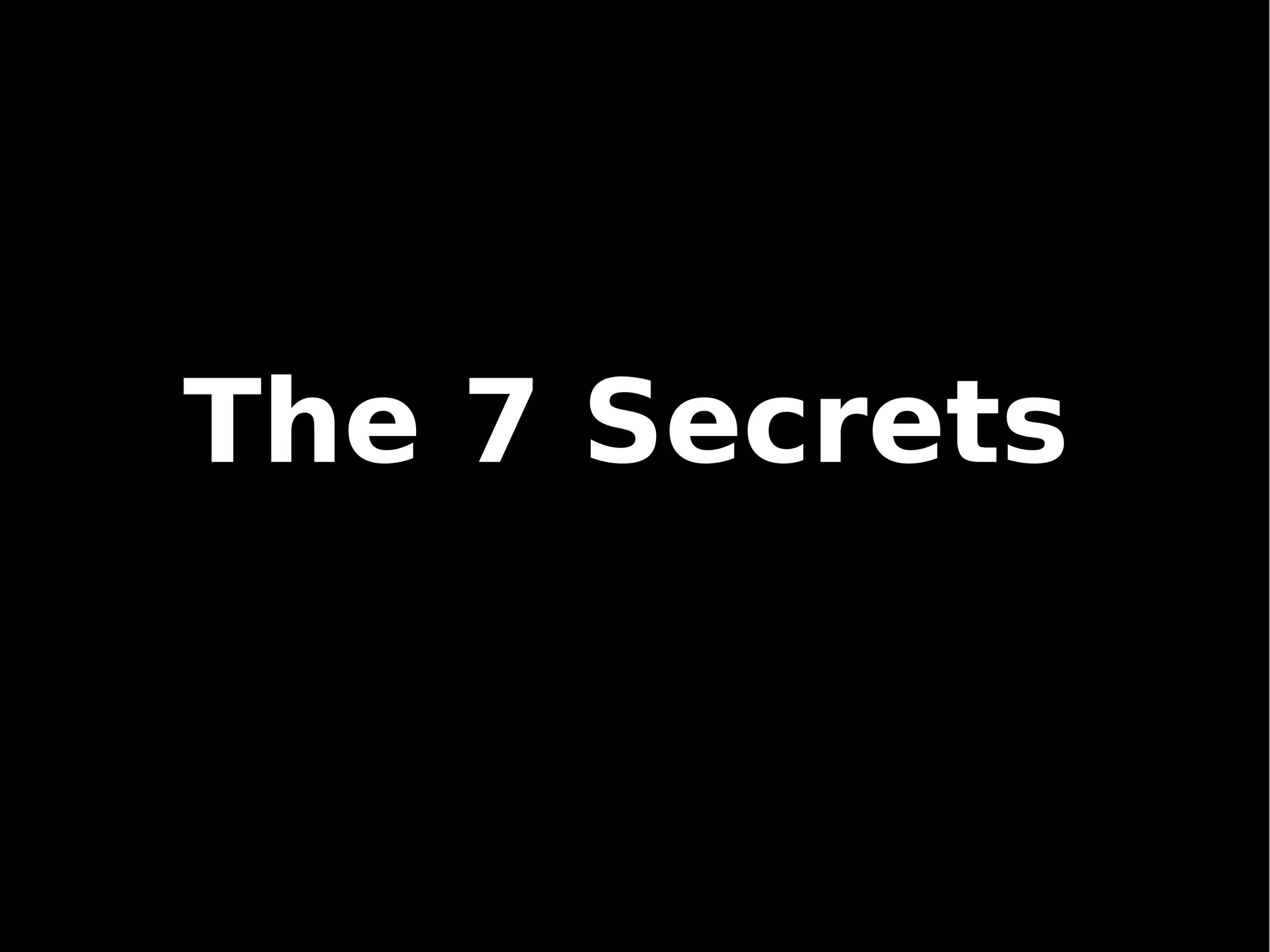 The 7 Secrets
 