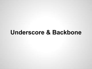 Underscore & Backbone
 